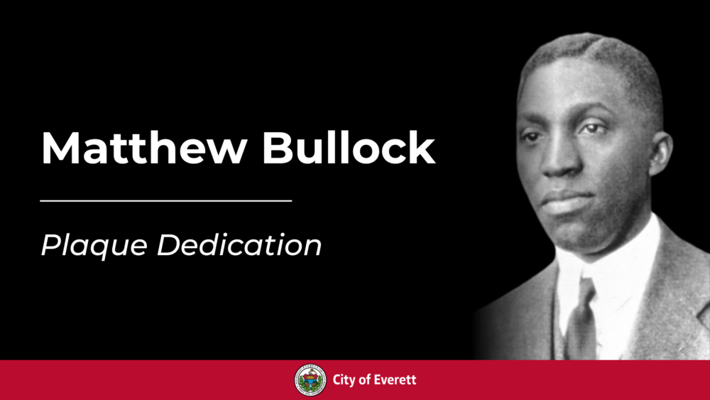 Black-and-white graphic honoring Matthew Bullock, featuring his portrait on the right and the text “Matthew Bullock” with “Plaque Dedication” beneath it on a black background, with a red City of Everett banner and seal along the bottom.