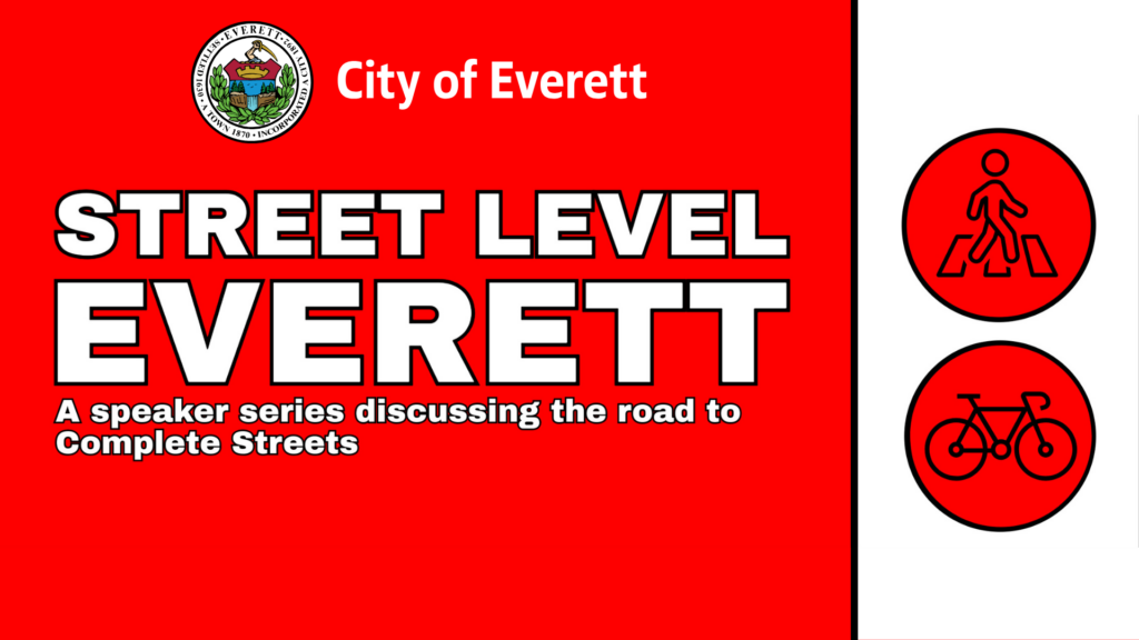 Red graphic reading “Street Level Everett” with the subtitle “A speaker series discussing the road to Complete Streets,” alongside circular icons of a pedestrian and a bicycle.